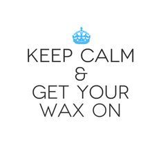 keep calm and get your wax on